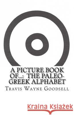 A Picture Book of...: The Paleo-Greek Alphabet Goodsell, Travis Wayne 9781533052674 Createspace Independent Publishing Platform - książka