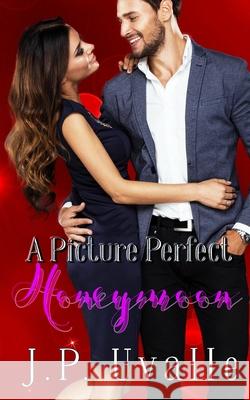 A Picture Perfect Honeymoon J P Uvalle 9798609287205 Independently Published - książka