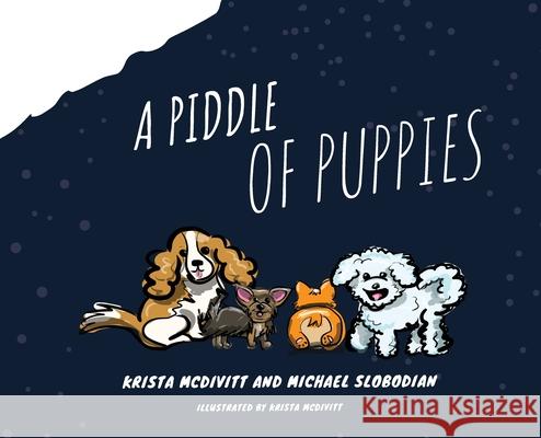 A Piddle of Puppies Krista McDivitt Michael Slobodian 9781989574041 Here We Inspire. Creative Publishing - książka