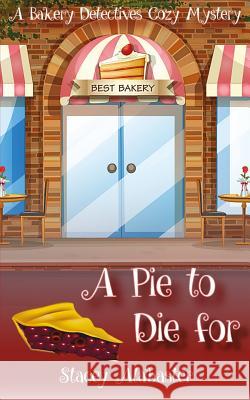 A Pie to Die For: A Bakery Detectives Cozy Mystery Alabaster, Stacey 9781530717606 Createspace Independent Publishing Platform - książka