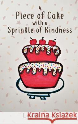 A Piece of Cake with a Sprinkle of Kindness Leydi Arias   9781088180655 IngramSpark - książka