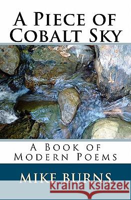 A Piece of Cobalt Sky: A Book of Modern Poems Mike Burns 9781448669905 Createspace - książka