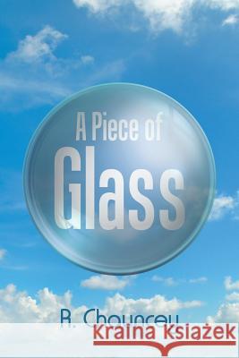 A Piece of Glass R Chauncey 9781504369763 Balboa Press - książka