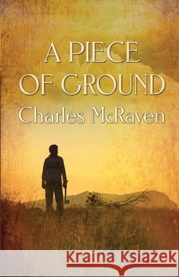 A Piece of Ground Charles McRaven 9781613095560 Wings Epress, Inc. - książka