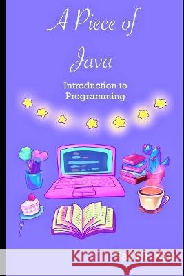 A Piece of Java: Introduction to Programming Kim, Faith 9798702845678 Independently Published - książka
