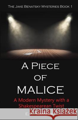 A Piece of Malice: A Modern Mystery with a Shakespearean Twist E P Marwick 9780991955923 Independently Published - książka