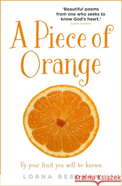A Piece of Orange: By Your Fruit You Will be Known Lorna Beedham 9781912726868 Instant Apostle - książka