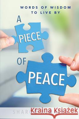 A Piece of Peace: Words of Wisdom to Live By Almalki, Sharoq 9781500752262 Createspace - książka