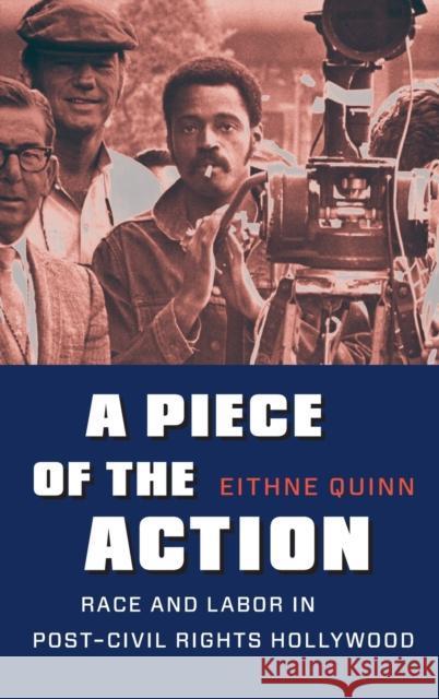 A Piece of the Action: Race and Labor in Post-Civil Rights Hollywood Quinn, Eithne 9780231164368 Columbia University Press - książka