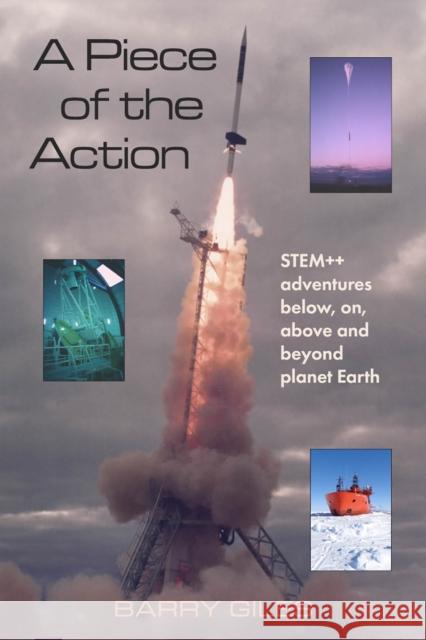 A Piece of the Action: STEM++ adventures below, on, above and beyond planet Earth Barry Giles 9781398477766 Austin Macauley Publishers - książka