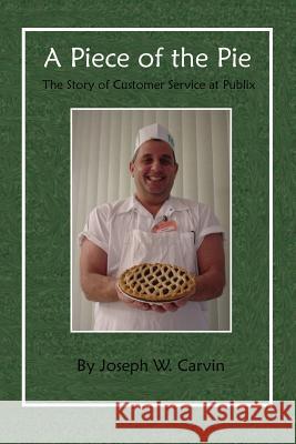 A Piece of the Pie: The Story of Customer Service at Publix Joseph W. Carvin Charles Jenkins 9780976818373 Nothing in Common Books - książka