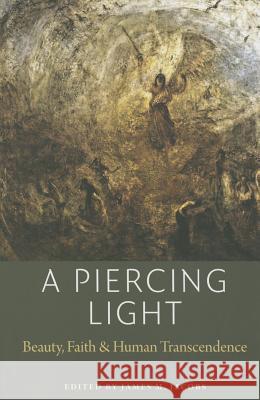 A Piercing Light: Beauty, Faith, and Human Transcendence James M. Jacobs 9780982711972 American Maritain Association - książka