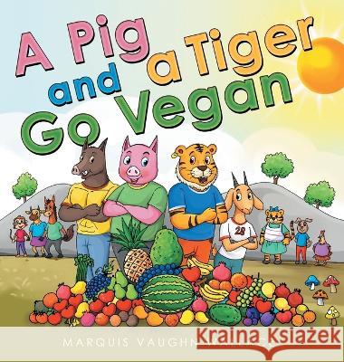 A Pig and a Tiger Go Vegan Marquis Vaughn Wallace 9781665725927 Archway Publishing - książka