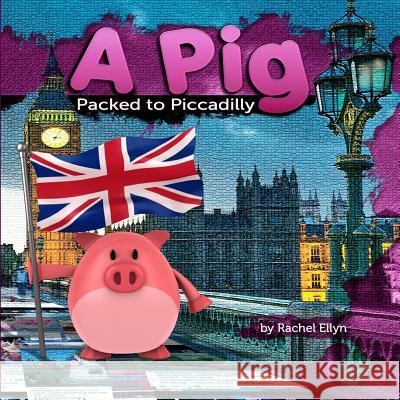 A Pig Packed to Piccadilly Rachel Ellyn 9781506029283 Createspace - książka