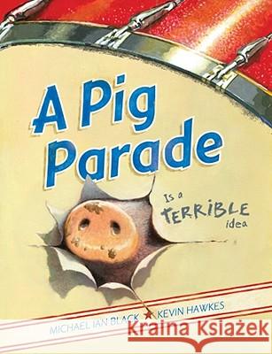 A Pig Parade Is a Terrible Idea Michael Ian Black Kevin Hawkes 9781416979227 Simon & Schuster Children's Publishing - książka