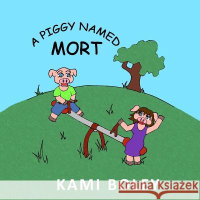 A Piggy Named Mort Kami Boley Spencer Hamilton Nicole Eva Fraser 9780997521726 Boley Books LLC - książka