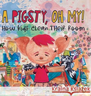 A Pigsty, Oh My! Children's Book: How kids clean their room Nate Gunter Nate Books Mauro Lirussi 9780578343440 Tgjs Publishing - książka