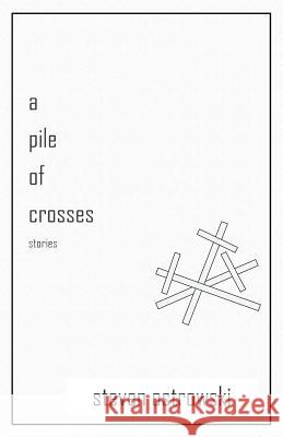 A Pile of Crosses, stories Ostrowski, Steven 9781948800136 Tolsun Books LLC - książka