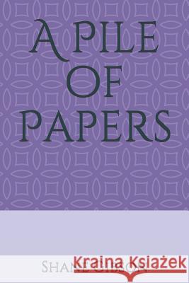 A Pile of Papers Shane Gibson 9781520740959 Independently Published - książka