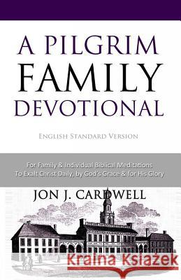 A Pilgrim Family Devotional: English Standard Version Jon J. Cardwell 9781478174233 Createspace Independent Publishing Platform - książka