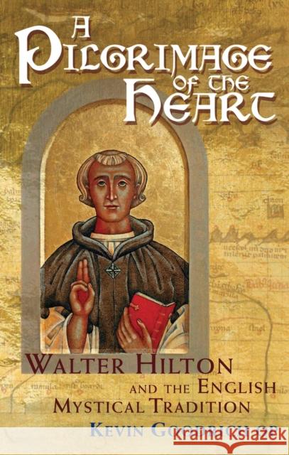 A Pilgrimage of the Heart: Walter Hilton and the English Mystical Tradition Kevin Goodrich 9781915412133 Darton, Longman & Todd Ltd - książka