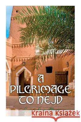 A Pilgrimage to Nejd: A Visit to the Court of the Arab Emir and Our Persian Campaign (Vol. 1&2) Lady Anne Blunt, Wilfrid Scawen Blunt, Wilfrid Scawen Blunt 9788027343638 E-Artnow - książka