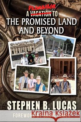 A Pilgrimage to the Promised Land and Beyond (Color) Stephen B. Lucas 9781506181714 Createspace - książka