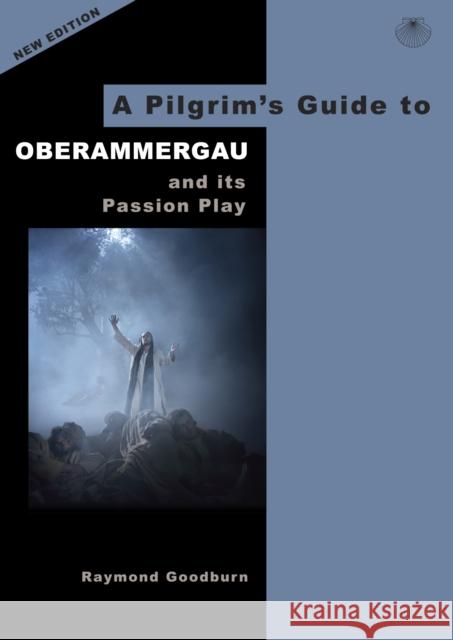 A Pilgrim's Guide to Oberammergau and its Passion Play Raymond Goodburn 9780995561540 Pilgrim Book Services Ltd - książka