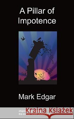A Pillar of Impotence Mark Edgar 9781849913959 Chipmunkapublishing - książka