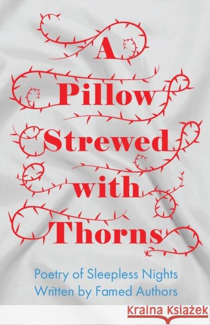 A Pillow Strewed with Thorns - Poetry of Sleepless Nights Written by Famed Authors Various 9781528717267 Ragged Hand - Read & Co. - książka