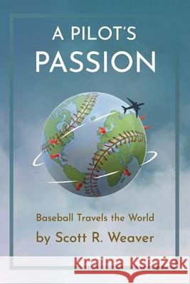 A Pilot's Passion: Baseball Travels the World Kristin Johnson Scott Weaver 9780578742168 Lt. Col. S.R. Weaver - książka