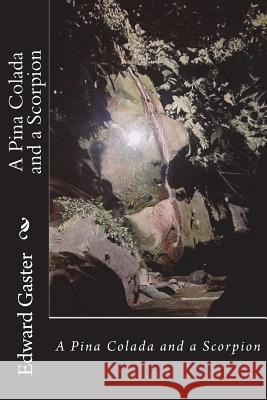 A Pina Colada and a Scorpion Edward Gaster 9781722025588 Createspace Independent Publishing Platform - książka