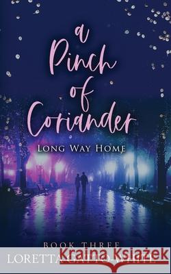 A Pinch of Coriander Book Three: Long Way Home Loretta Gatto-White 9781775034148 Loretta White - książka