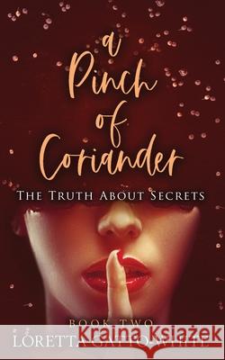 A Pinch of Coriander Book Two: The Truth About Secrets Loretta Gatto-White 9781775034124 Loretta White - książka