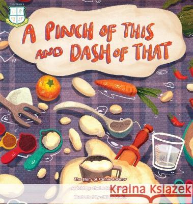 A Pinch of This and a Dash of That: The Story of Fannie Farmer Arlena M Strode, Indos Studio, Laura Couglin 9781737234272 Children's Culinary Institute - książka