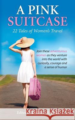 A Pink Suitcase: 22 Tales of Women's Travel Janna Graber 9780990878643 World Traveler Press - książka