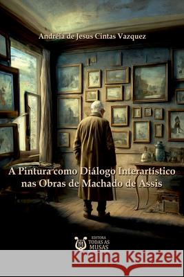A Pintura Como Di?logo Interart?stico Nas Obras De Machado Andr?ia d 9788595831339 Clube de Autores - książka