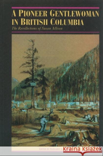 A Pioneer Gentlewoman in British Columbia: The Recollections of Susan Allison Ormsby, Margaret A. 9780774803922 University of British Columbia Press - książka