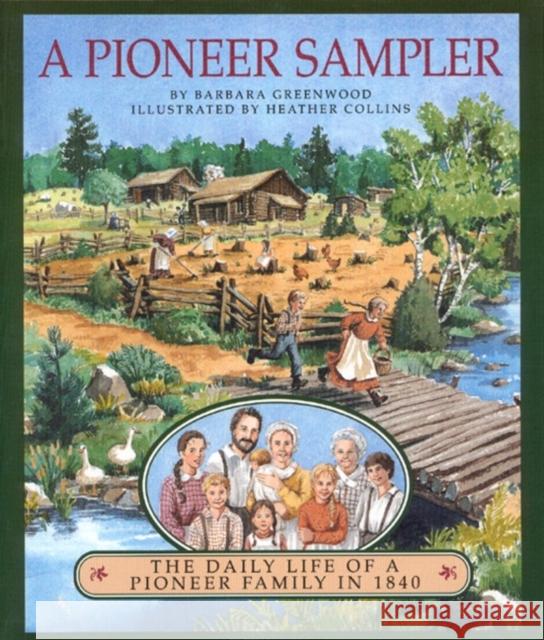A Pioneer Sampler: The Daily Life of a Pioneer Family in 1840 Barbara Greenwood Heather Collins 9780395883938 Houghton Mifflin Company - książka