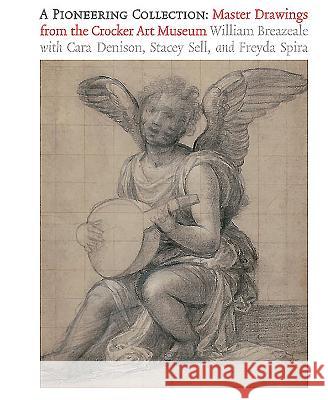 A Pioneering Collection: Master Drawings from the Crocker Art Museum William Breazeale Cara Denison Stacey Sell 9781884038174 Paul Holberton Publishing - książka