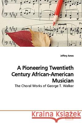 A Pioneering Twentieth Century African-American Musician Jeffery Ames 9783639153514 VDM Verlag - książka