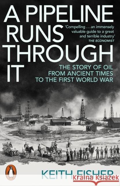 A Pipeline Runs Through It: The Story of Oil from Ancient Times to the First World War Keith Fisher 9780141999630 Penguin Books Ltd - książka