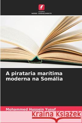 A pirataria marítima moderna na Somália Yusuf, Mohammed Hussein 9786208970277 Edições Nosso Conhecimento - książka