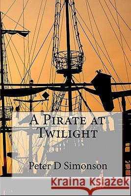 A Pirate at Twilight Peter D. Simonson 9781452816456 Createspace - książka
