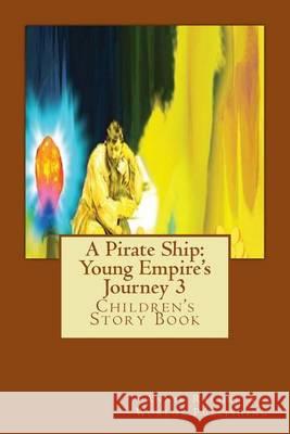 A Pirate Ship: Young Empire's Journey 3: Children's Story Book Annie Rachel Worlds Publishing 9781494700355 Createspace - książka