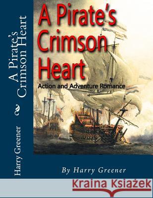 A Pirate's Crimson Heart: Fantasy And Science Fiction Greener, Harry 9781522767060 Createspace Independent Publishing Platform - książka