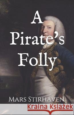 A Pirate's Folly Mars Stirhaven 9780578786476 Mars Stirhaven - książka