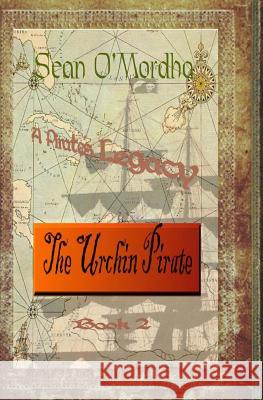 A Pirate's Legacy: The Urchin Pirate Sean Patrick O'Mordha 9780982984291 Celtic Publications - książka