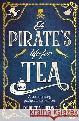 A Pirate's Life for Tea Rebecca Thorne 9781035031092 Pan Macmillan - książka