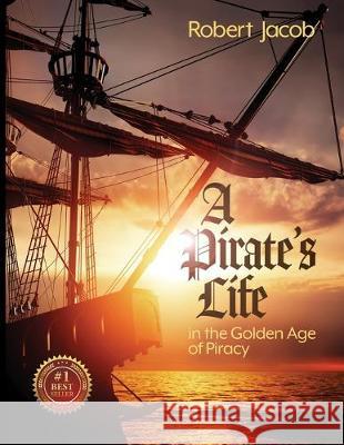 A Pirate's Life in the Golden Age of Piracy Robert Jacob Philip S. Marks Ginger Marks 9781950075096 Documeant Publishing - książka